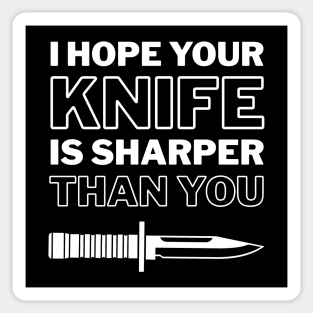 I Hope Your Knife Is Sharper Than You Sticker